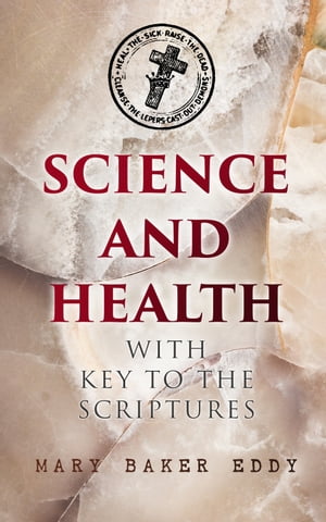 Science and Health with Key to the Scriptures The Essential Work of the Christian Science