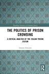 The Politics of Prison Crowding A Critical Analysis of the Italian Prison System【電子書籍】[ Simone Santorso ]