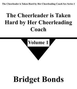 The Cheerleader is Taken Hard by Her Cheerleading Coach 1 The Cheerleader is Taken Hard by Her Cheerleading Coach Sex Series 1, #1【電子書籍】[ Bridget Bonds ]