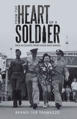 From the Heart of a Soldier True Accounts from T