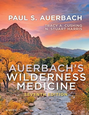 Auerbach 039 s Wilderness Medicine E-Book【電子書籍】 Tracy A Cushing, MD, MPH