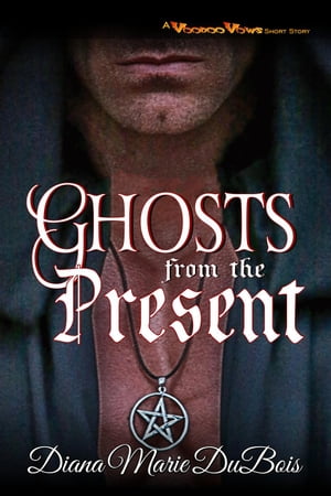 Ghosts from the Present A Voodoo Vows Short StoryŻҽҡ[ Diana Marie DuBois ]