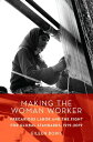 Making the Woman Worker Precarious Labor and the Fight for Global Standards, 1919-2019