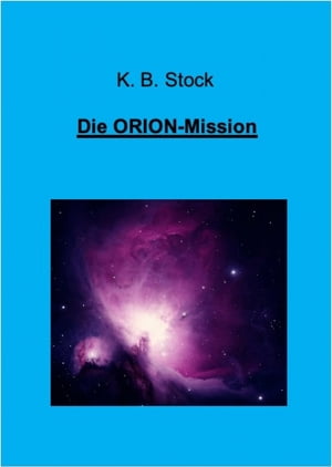 Die ORION-Mission Fortsetzung der Abenteuer der Familie Kranz und ihrer Freunde