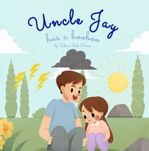 Uncle Jay Has a Booboo: A Heartwarming Tale of Love, Kindness, Empathy, and Resilience