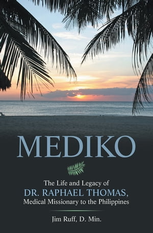 ŷKoboŻҽҥȥ㤨Mediko The Life and Legacy of Dr. Raphael Thomas, Medical Missionary to the PhilippinesŻҽҡ[ Jim Ruff D. Min. ]פβǤʤ552ߤˤʤޤ
