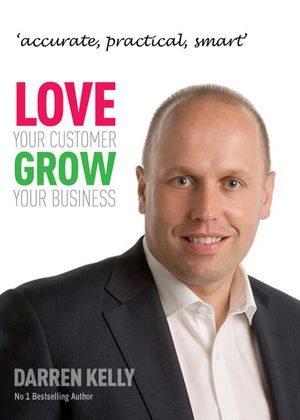 Love Your Customer Grow Your Business【電子書籍】[ Darren Kelly ]