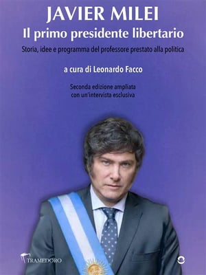 Javier Milei. Il primo presidente libertario. Storia, idee e programma del professore prestato alla politica