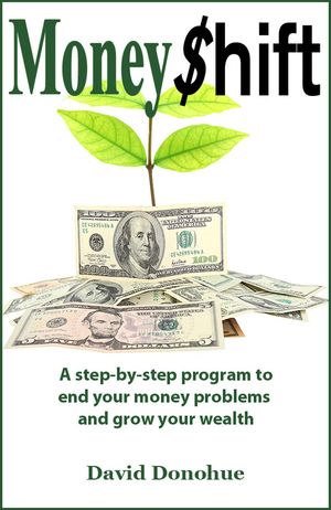 MoneyShift: A step-by-step program to end your money problems and grow your wealth【電子書籍】[ David Donohue ]