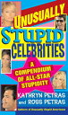 Unusually Stupid Celebrities A Compendium of All-Star Stupidity