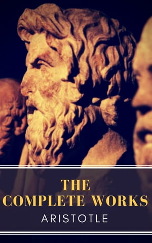 Aristotle: The Complete Works