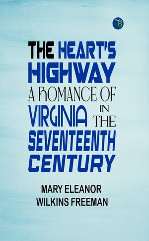ŷKoboŻҽҥȥ㤨The Heart's Highway: A Romance of Virginia in the Seventeenth CenturyŻҽҡ[ Mary Eleanor Wilkins Freeman ]פβǤʤ158ߤˤʤޤ
