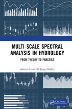 Multi-scale Spectral Analysis in Hydrology From Theory to Practice【電子書籍】 Adarsh S