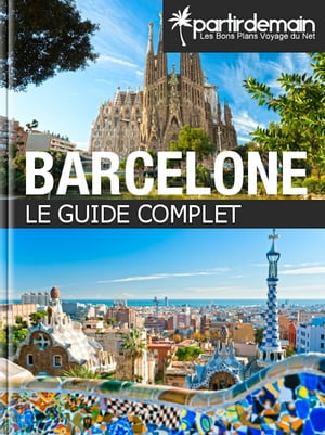 Barcelone, le guide complet