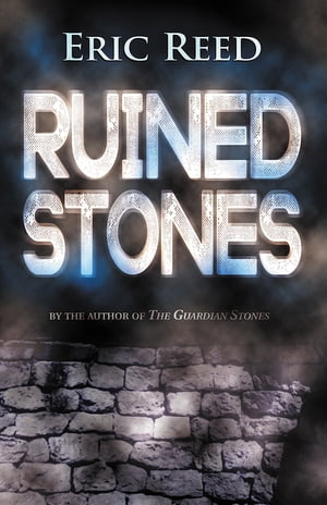 Ruined Stones By the author of The Guardian StonesŻҽҡ[ Eric Reed ]