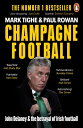 Champagne Football John Delaney and the Betrayal of Irish Football: The Inside Story