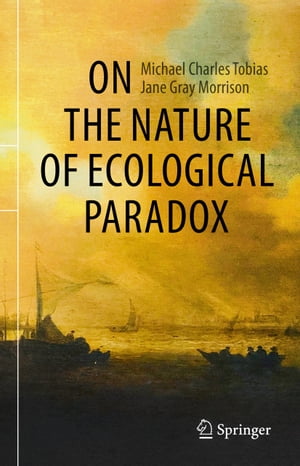 On the Nature of Ecological Paradox【電子書籍】[ Michael Charles Tobias ]