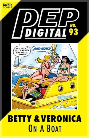 Pep Digital Vol. 093: Betty & Veronica On A Boat