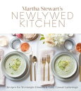 Martha Stewart 039 s Newlywed Kitchen Recipes for Weeknight Dinners and Easy, Casual Gatherings: A Cookbook【電子書籍】 Editors of Martha Stewart Living