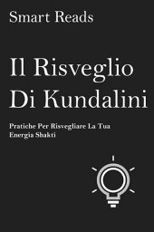 Il risveglio di Kundalini - pratiche per risvegliare la tua energia shakti【電子書籍】[ Smart Reads ]