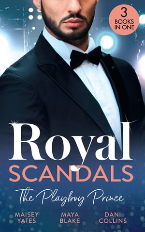 Royal Scandals: The Playboy Prince: Crowning His Convenient Princess (Once Upon a Seduction…) / Sheikh's Pregnant Cinderella / Sheikh's Princess of Convenience【電子書籍】[ Maisey Yates ]