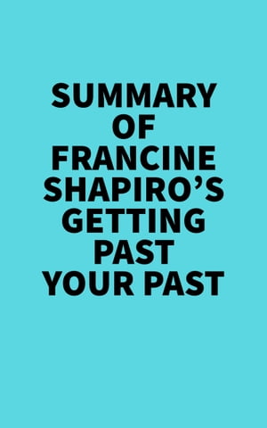 Summary of Francine Shapiro's Getting Past Your PastŻҽҡ[ Everest Media ]