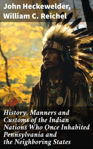 History, Manners and Customs of the Indian Nations Who Once Inhabited Pennsylvania and the Neighboring States