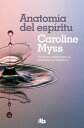 Anatom a del esp ritu La curaci n del cuerpo llega a trav s del alma【電子書籍】 Caroline Myss