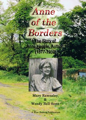 Anne of the Borders: The Story of Anne Hepple, Author, 1877-1959 - by Mary Rawnsley &Wendy Bell ScottŻҽҡ[ Mary Rawnsley ]