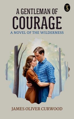 ŷKoboŻҽҥȥ㤨A Gentleman of Courage: A Novel of the WildernessŻҽҡ[ Curwood, James Oliver ]פβǤʤ162ߤˤʤޤ