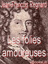 Les folies amoureuses【電子書籍】[ de Regnard ]