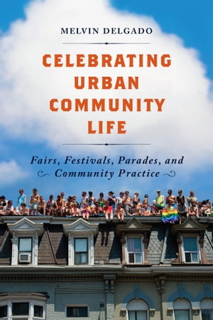 Celebrating Urban Community Life Fairs, Festivals, Parades, and Community Practice