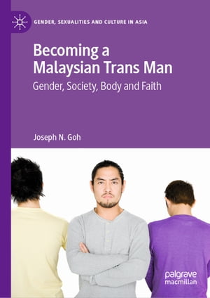 楽天楽天Kobo電子書籍ストアBecoming a Malaysian Trans Man Gender, Society, Body and Faith【電子書籍】[ Joseph N. Goh ]