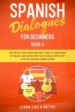 ŷKoboŻҽҥȥ㤨Spanish Dialogues for Beginners Book 4: Over 100 Daily Used Phrases & Short Stories to Learn Spanish in Your Car. Have Fun and Grow Your Vocabulary with Crazy Effective Language Learning Lessons Spanish for Adults, #4ŻҽҡۡפβǤʤ450ߤˤʤޤ