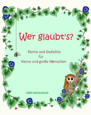 Wer glaubt's? Reime und Gedichte f?r kleine und gro?e Menschen【電子書籍】[ Edith Schlembach ]