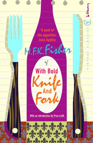 With Bold Knife and Fork【電子書籍】[ M.F.K. Fisher ]