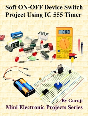Soft ON-OFF Device Switch Project Using IC 555 Timer