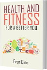 Health and Fitness For a better you【電子書籍】[ Eren Dinc ]