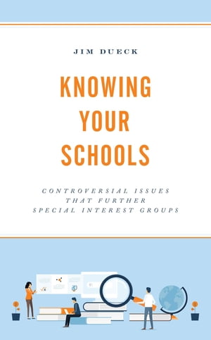 Knowing Your Schools Controversial Issues That Further Special Interest Groups【電子書籍】[ Jim Dueck ]