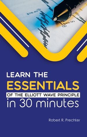 Learn the Essentials of The Elliott Wave Principle in 30 Minutes【電子書籍】 Robert R. Prechter