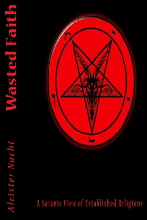 Wasted Faith: A Satanic View of Established Religions