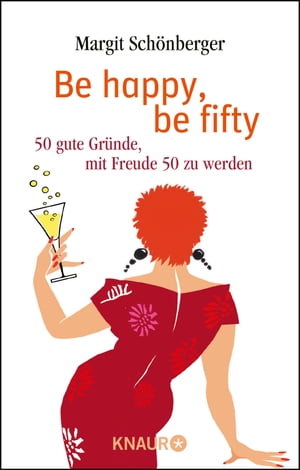 Be happy, be fifty 50 gute Gr?nde, mit Freude 50 zu werdenŻҽҡ[ Margit Sch?nberger ]