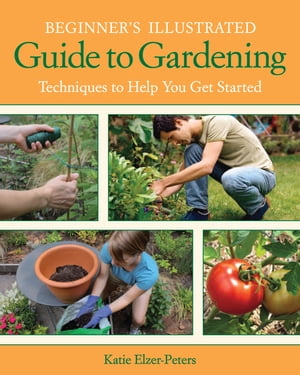 Beginner's Illustrated Guide to Gardening