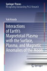 Interactions of Earth’s Magnetotail Plasma with the Surface, Plasma, and Magnetic Anomalies of the Moon【電子書籍】[ Yuki Harada ]