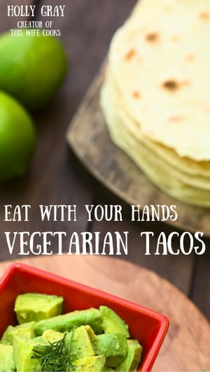 ŷKoboŻҽҥȥ㤨Eat With Your Hands: Vegetarian Tacos Creative Meat-Free CombinationsŻҽҡ[ Holly Gray ]פβǤʤ1,139ߤˤʤޤ