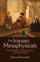 The Iranian Metaphysicals Explorations in Science, Islam, and the Uncanny【電子書籍】 Alireza Doostdar