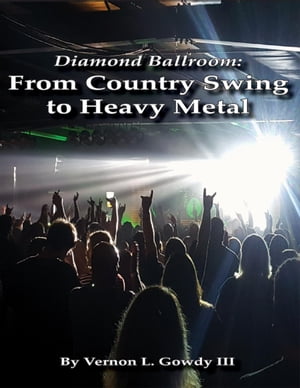 Diamond Ballroom: From Country Swing to Heavy Metal【電子書籍】[ Vernon L. Gowdy III ]