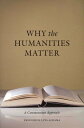 Why the Humanities Matter A Commonsense Approach【電子書籍】 Frederick Luis Aldama