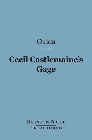 Cecil Castlemaine's Gage (Barnes &Noble Digital Library) And Other NovelettesŻҽҡ[ Ouida ]