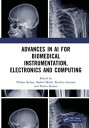 Advances in AI for Biomedical Instrumentation, Electronics and Computing Proceedings of the 5th International Conference on Advances in AI for Biomedical Instrumentation, Electronics and Computing (ICABEC - 2023), 22?23 December 2023, 【電子書籍】